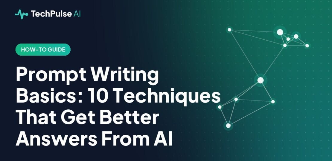Prompt Writing Basics: 10 Techniques That Get Better Answers From AI