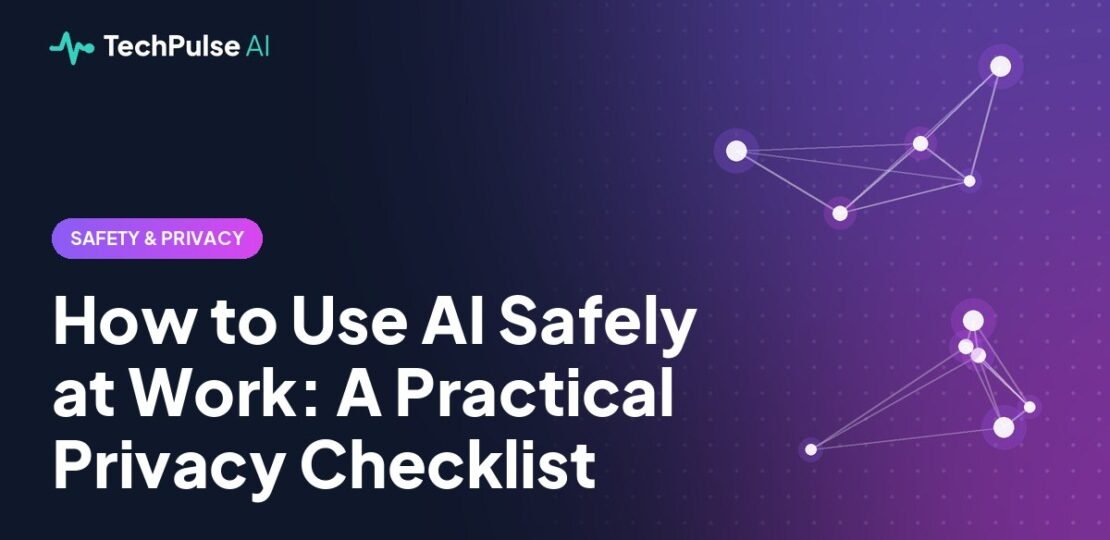 How to Use AI Safely at Work: A Practical Privacy Checklist
